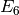 E_{6}