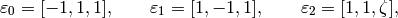 \eps_0 = [-1,1,1],\qquad
\eps_1 = [1,-1,1],\qquad
\eps_2 = [1,1,\zeta],