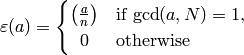 \eps(a) = \begin{cases}
\kr{a}{n} & \text{if $\gcd(a,N)=1$,}\\
\hfill 0\hfill          & \text{otherwise}
\end{cases}