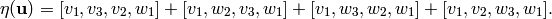 \eta (\uu ) = [v_{1},v_{3},
v_{2},w_{1}]+[v_{1},w_{2},v_{3},w_{1}]+[v_{1},w_{3},w_{2},w_{1}]+[v_{1},v_{2},w_{3},w_{1}].
