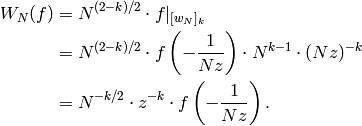 W_N(f) &= N^{(2-k)/2} \cdot f|_{[w_N]_k}\\
&= N^{(2-k)/2} \cdot f\left(-\frac{1}{Nz}\right) \cdot N^{k-1} \cdot (Nz)^{-k}\\
&= N^{-k/2} \cdot z^{-k} \cdot f\left(-\frac{1}{Nz}\right).