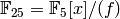 \F_{25} = \F_5[x]/(f)