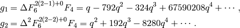 \qquad \qquad g_1 &=  \Delta F_6^{2(2-1) + 0} F_4 =q - 792q^{2} - 324q^{3} + 67590208q^{4} + \cdots,\\
g_2 &=  \Delta^2 F_6^{2(2-2)+0} F_4 = q^{2} + 192q^{3} - 8280q^{4} + \cdots.