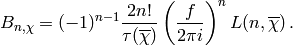 B_{n,\chi}=(-1)^{n-1}\frac{2 n!}{\tau(\overline{\chi})}\left(\frac{f}{2\pi i}\right)^n
L(n,\overline{\chi})
\,.