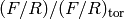 (F/R)/ (F/R)_{\text{tor}}
