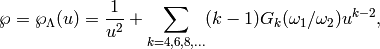 \wp = \wp_{\Lambda}(u) = \frac{1}{u^2} + \sum_{k=4,6,8,\ldots} (k-1)
G_k(\omega_1/\omega_2) u^{k-2},