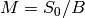 M = S_{0}/B