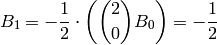 B_1 = - \frac{1}{2} \cdot \left( \binom{2}{0} B_0\right) =
-\frac{1}{2}