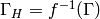 \Gamma_{H} = f^{-1} (\Gamma)