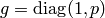 g=\diag
(1,p)