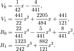 V_0 &= \frac{1}{42}x - \frac{4}{441},\\
V_1 &= \frac{441}{22}x^{2} + \frac{2205}{484}x + \frac{441}{121},\\
R_0 &= \frac{22}{441}x^{4} - \frac{5}{441}x^{3} + \frac{8}{441}x^{2},\\
R_1 &= \frac{1323}{242}x^{3} + \frac{882}{121}x^{2}.\\