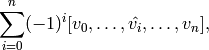 \sum _{i=0}^{n}  (-1)^{i}
[v_{0},\ldots,\hat{v_{i}},\ldots,v_{n}],