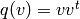 q ( v) = vv^{t}