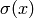 \sigma
(x)