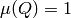 \mu (Q) = 1