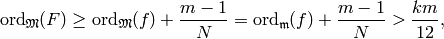 \ord_{\wM}(F) \geq \ord_{\wM}(f)  + \frac{m-1}{N} = \ord_{\m}(f) + \frac{m-1}{N} > \frac{km}{12},