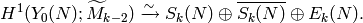 H^{1} (Y_{0} (N); \widetilde{M}_{k-2})\riso S_{k} (N)\oplus
\overline{S_{k} (N)}\oplus \Eis_{k} (N).