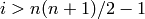 i > n (n+1)/2 - 1