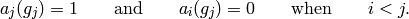 a_j(g_j) = 1 \qquad\text{and}\qquad a_i(g_j)=0\qquad\text{when}\qquad i<j.