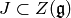 J\subset Z (\fg)