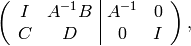 \left(\begin{array}{cc|cc}
I&A^{-1}B&A^{-1}&0\\
C&D&0&I
\end{array}\right),