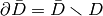 \partial \bar D = \bar D
\smallsetminus D