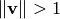 \norm{\vv}>1