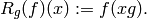 R_{g} (f) (x) := f (xg).