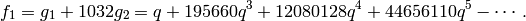 f_1 = g_1 + 1032 g_2
= q + 195660q^3 + 12080128q^4 + 44656110q^5 - \cdots.