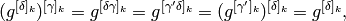 (g^{[\delta]_k})^{[\gamma]_k} = g^{[\delta\gamma]_k}
= g^{[\gamma'\delta]_k} = (g^{[\gamma']_k})^{[\delta]_k}
= g^{[\delta]_k},