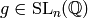 g\in \SL_{n} (\Q)