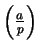 $ \left(\frac{a}{p}\right)$
