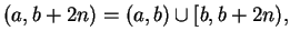 $\displaystyle (a,b+2n) = (a,b) \cup [b,b+2n),$