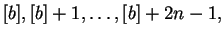$\displaystyle [b], [b]+1, \ldots, [b]+2n-1,$