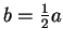 $ b=\frac{1}{2}a$