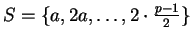 $ S = \{a,2a,\ldots,2\cdot\frac{p-1}{2}\}$