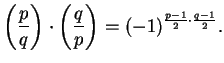 $\displaystyle \left(\frac{p}{q}\right)\cdot \left(\frac{q}{p}\right) = (-1)^{\frac{p-1}{2}\cdot \frac{q-1}{2}}.$