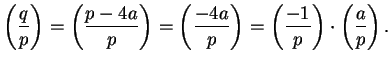 $\displaystyle \left(\frac{q}{p}\right) = \left(\frac{p-4a}{p}\right) = \left(\frac{-4a}{p}\right) = \left(\frac{-1}{p}\right)\cdot \left(\frac{a}{p}\right).$