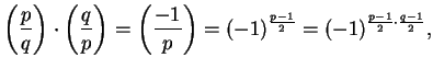 $\displaystyle \left(\frac{p}{q}\right)\cdot\left(\frac{q}{p}\right) = \left(\frac{-1}{p}\right) = (-1)^{\frac{p-1}{2}}
= (-1)^{\frac{p-1}{2}\cdot \frac{q-1}{2}},$