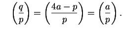 $\displaystyle \quad
\left(\frac{q}{p}\right) = \left(\frac{4a-p}{p}\right) = \left(\frac{a}{p}\right).$
