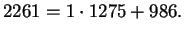 $\displaystyle 2261 = 1\cdot 1275 + 986.$