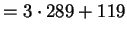 $\displaystyle =3\cdot 289 + 119$