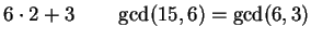 $\displaystyle 6\cdot 2 + 3 \qquad\gcd(15,6)=\gcd(6,3)$
