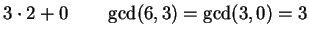 $\displaystyle 3\cdot 2 + 0 \qquad\gcd(6,3) =\gcd(3,0)=3$