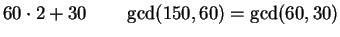 $\displaystyle 60\cdot 2 + 30 \qquad\gcd(150,60)=\gcd(60,30)$