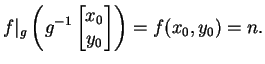$\displaystyle f\vert _g\left(g^{-1}\vtwo{x_0}{y_0}\right) = f (x_0, y_0) = n.
$