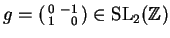 $ g=\left(
\begin{smallmatrix}0&-1\\  1&\hfill 0\end{smallmatrix}\right)\in\SL_2(\mathbb{Z})$