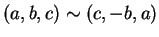 $ (a,b,c)\sim (c,-b,a)$