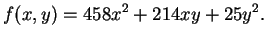 $\displaystyle f(x,y) = 458x^2 + 214xy + 25y^2.
$
