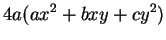 $\displaystyle 4a(ax^2+bxy+cy^2)$